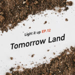 LIGHT IT UP EP 12 : Tomorrow Land