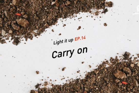 LIGHT IT UP EP 14 : Carry on